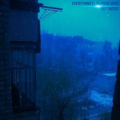 Everything'll be over soon