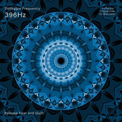 396 Hz Release Guilt and Fear