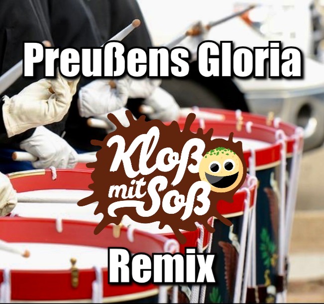Preußens Gloria (Kloß mit Soß Remix)