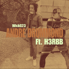 WICK- ANDRE DRUMMOND FT. YANG H3RBB