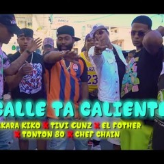 La Calle Ta Caliente - Haraka Kiko, El Fother, Tivi Gunz, Tonton80, Chef Chain