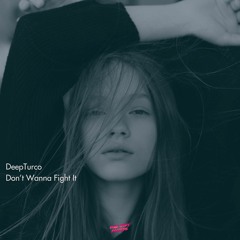 DeepTurco - Don't Wanna Fight It