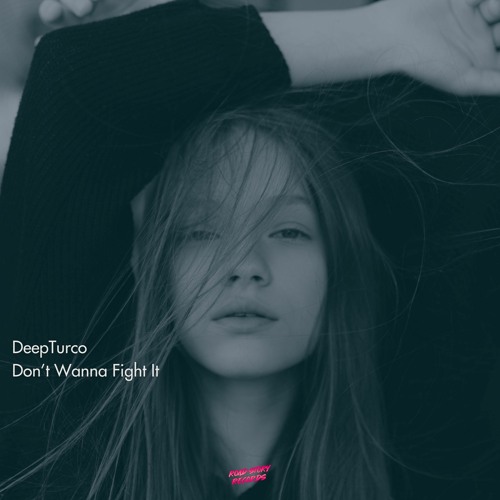 DeepTurco - Don't Wanna Fight It