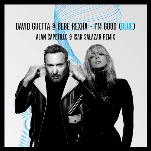 Stream David Guetta & Bebe Rexha - Im Good (Alan Capetillo & Isak Salazar  Remix) + INSTRUMENTAL OUT NOW by Isak Salazar | Listen online for free on  SoundCloud