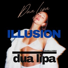 Dua Lipa - Illusion (Manrelic Remix)