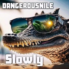 DangerousNile - Slowly