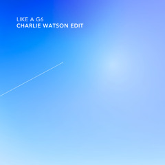 Like A G6 - Far East Movement (Charlie Watson Edit) [FREE DOWNLOAD]