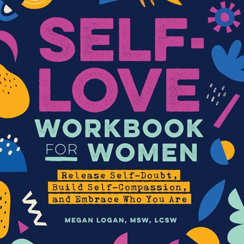 Book Self-Love Workbook for Women: Release Self-Doubt, Build Self-Compassion, and