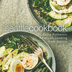 free EPUB 🖊️ Seattle Cookbook: Enjoy Authentic American Cooking from Seattle by  Boo