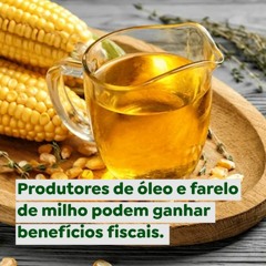 Produtores de óleo e farelo de milho podem ganhar benefícios fiscais