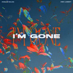 I'm Gone (with Josh Lambert)