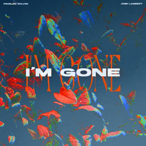 I'm Gone (with Josh Lambert)