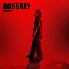 BOSSREY Playlist