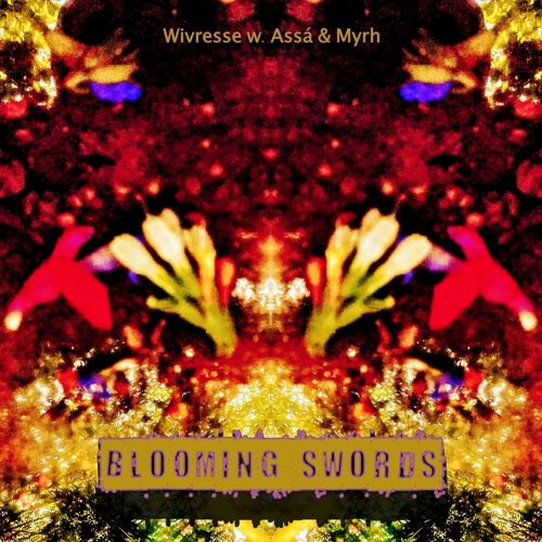 Blooming Swords by Wivresse w. Assá & Myrh