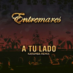 Entremares - A Tu Lado (KARAMBA Guaracha Remix)