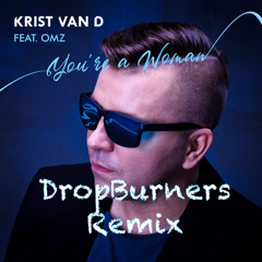 Krist Van D Feat. OMZ - You're A Woman (DropBurners Remix)