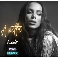 Anitta = Aceita (Remix 2Eldc )