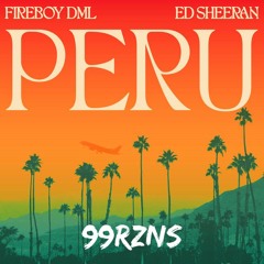 Fireboy DML & Ed Sheeran - Peru (99 RZNS Remix)