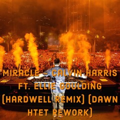 Miracle - Calvin Harris ft. Ellie Goulding (Hardwell Remix) (Dawn Htet Rework)