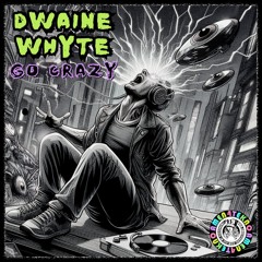 Dwaine Whyte - Go Crazy [OUT NOW ON AMEN4TEKNO]