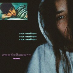 no matter (prod. naw)