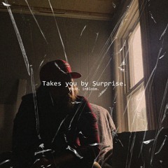 Takes You By Surprise. Prod. In Bloom