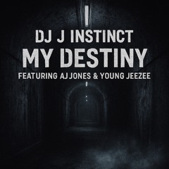 Dj J Instinct - My Destiny Feat. AJ Jones & Young Jeeze