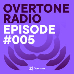 Overtone Radio - Episode 005