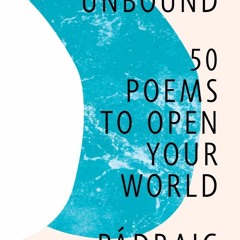 PDF Download Poetry Unbound: 50 Poems to Open Your World - Pádraig Ó. Tuama