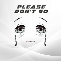 PLEASE DON'T GO