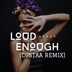Loud Enough (COSTAA REMIX)