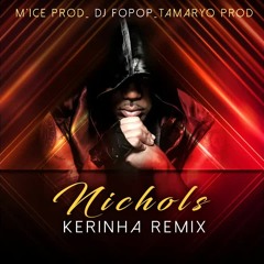 Nichols   Kerinha Remix ( M'Ice Prod Dj Fopop Tamaryo Prod )