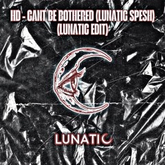 HD dubz- Can't be bothered (lunatic spesh) Lunatic Edit