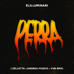 Elilluminari - Perra (Zelletta, Andrea Fiusco, YuB Remix)