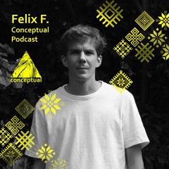 Felix F. - Conceptual Podcast [June 2021]