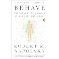 [PDF] [DOWNLOAD] Behave: The Biology of Humans at Our Best and Worst by Robert M. Sapolsky