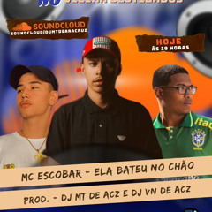MC ESCOBAR CN - "ELA BATEU NO CHÃO"((DJ MT DE ACZ E VN DE ACZ))