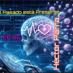 EP.05 El Pasado está Presente - Héctor Parra - VoLuMeN 261 05.10.2024