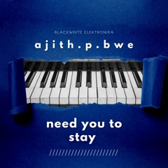 ajith.p.bwe -need you to stay