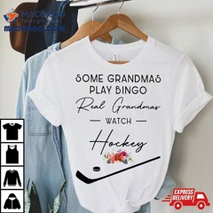 Some Grandmas Play Bingo Real Watch Hockey Shirt