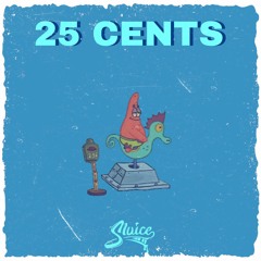 SLUICE x ?????? - 25 CENTS [CLIP/WIP]