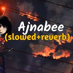 Ajnabee (slowed + reverb)