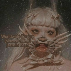 Worldwide Torture (slowed down) - Jazmin Bean