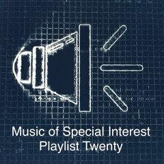 Music of Special Interest Playlist 20