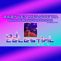 Dj Celestial - Baby Let Me Love Ya (Dance Into My Heart Deep House Mix)
