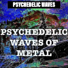 Psychedelic Waves Of Metal