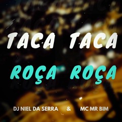 MC MR BIM - TACA TACA, ROÇA ROÇA  ( DJ NIEL DA SERRA )