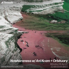 Nowhereness w/ Ani Kcam + Orbituary 04-Apr-2022 [Threads Radio]