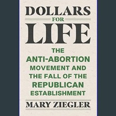 [READ] 📖 Dollars for Life: The Anti-Abortion Movement and the Fall of the Republican Establishment
