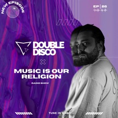 Double Disco - Music Is Our Religion #26